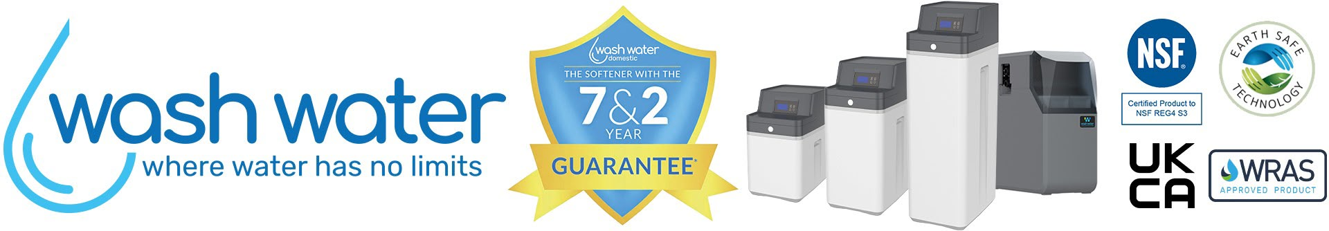 Wash Water domestic water softeners — where water has no limits. Range of cabinet softeners with the 7 & 2 year guarantee and NSF, Earth Safe Technology, UKCA and WRAS approvals